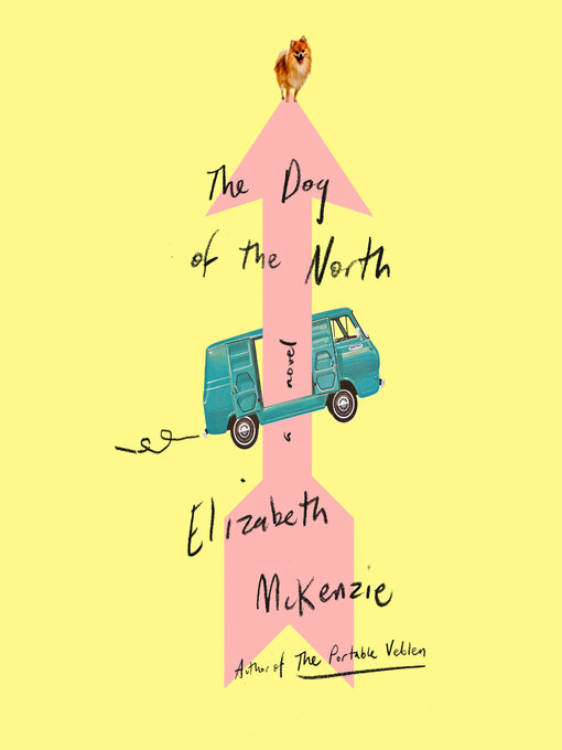 Title details for The Dog of the North by Elizabeth McKenzie - Available